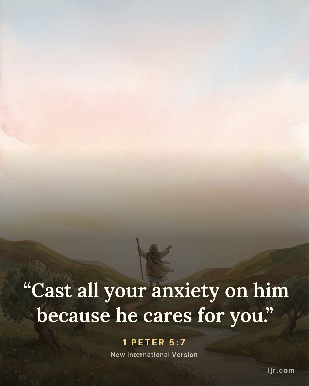 “Cast all your anxiety on him because he cares for you.” — 1 Peter 5:7, New International Version

Holy Bible, New International Version®, NIV® Copyright © 1973, 1978, 1984, 2011 by Biblica, Inc.® Used by permission. All rights reserved worldwide.