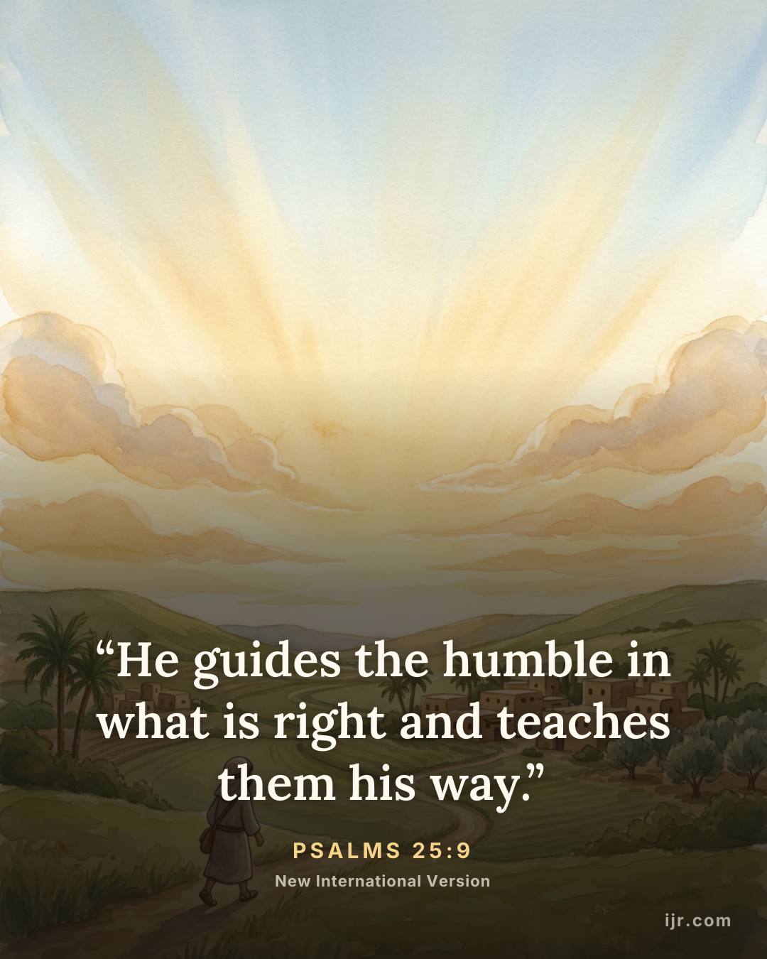 “He guides the humble in what is right and teaches them his way.” — Psalms 25:9, New International Version

Holy Bible, New International Version®, NIV® Copyright © 1973, 1978, 1984, 2011 by Biblica, Inc.® Used by permission. All rights reserved worldwide.