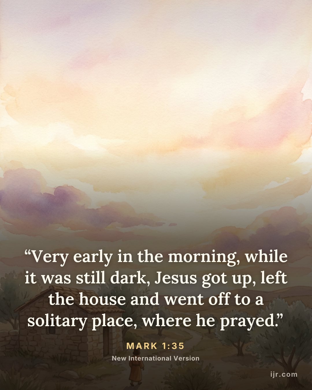 “Very early in the morning, while it was still dark, Jesus got up, left the house and went off to a solitary place, where he prayed.” — Mark 1:35, New International Version

Holy Bible, New Internatio