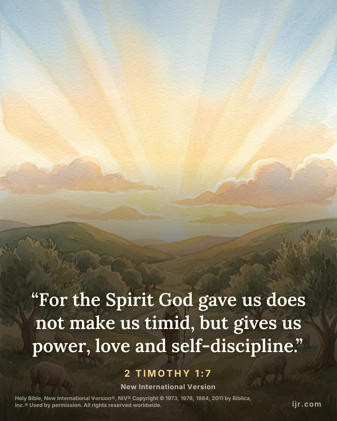 “For the Spirit God gave us does not make us timid, but gives us power, love and self-discipline.” — 2 Timothy 1:7, New International Version

Holy Bible, New International Version®, NIV® Copyright © 