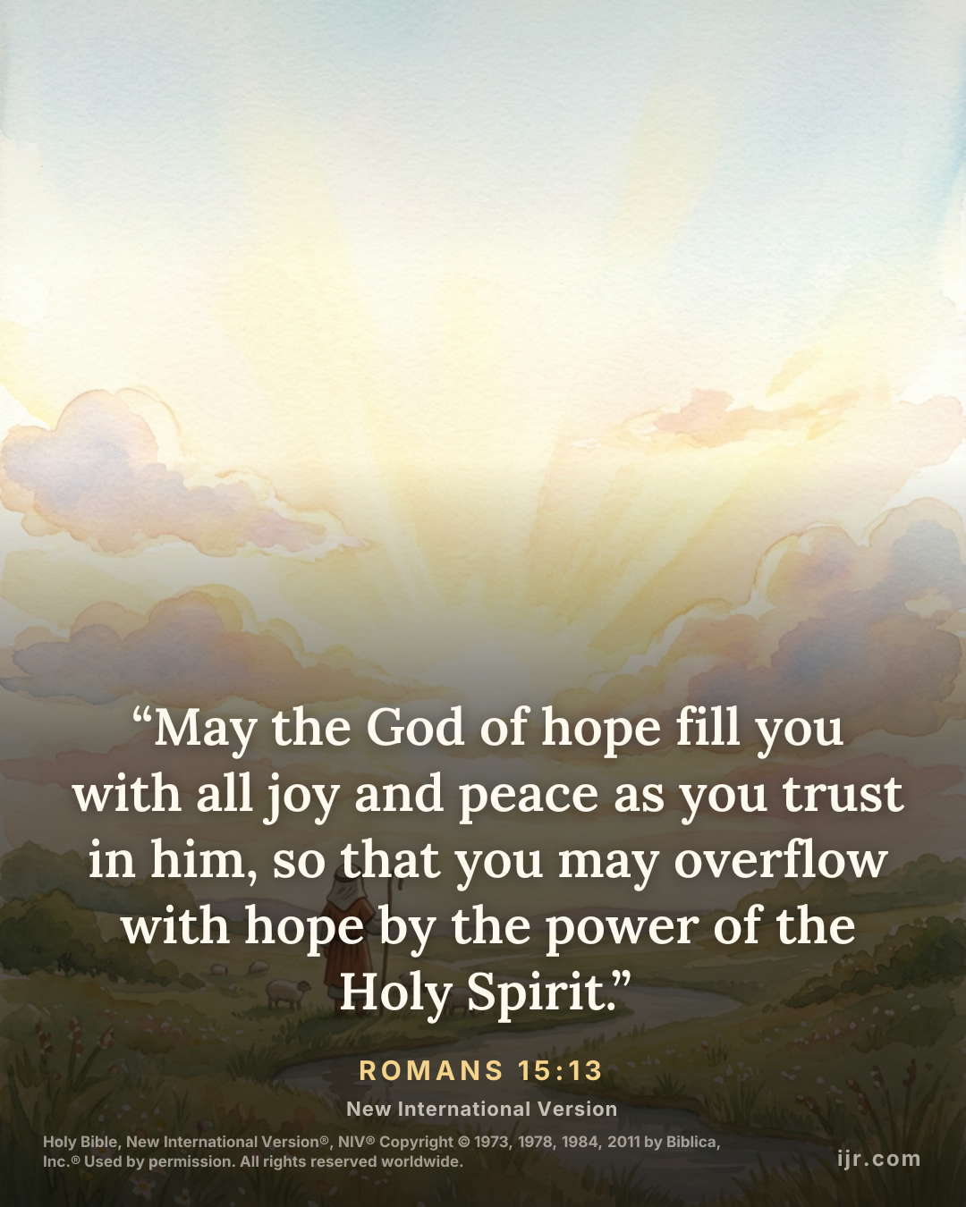 “May the God of hope fill you with all joy and peace as you trust in him, so that you may overflow with hope by the power of the Holy Spirit.” — Romans 15:13, New International Version

Holy Bible, Ne