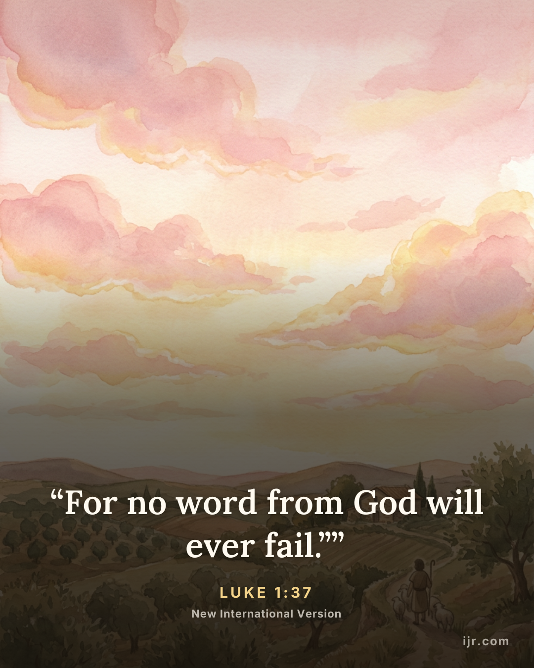 “For no word from God will ever fail.”” — Luke 1:37, New International Version

Holy Bible, New International Version®, NIV® Copyright © 1973, 1978, 1984, 2011 by Biblica, Inc.® Used by permission. All rights reserved worldwide.