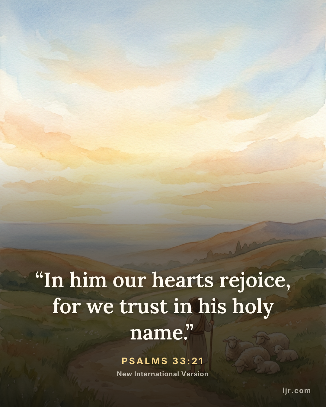 “In him our hearts rejoice, for we trust in his holy name.” — Psalms 33:21, New International Version

Holy Bible, New International Version®, NIV® Copyright © 1973, 1978, 1984, 2011 by Biblica, Inc.® Used by permission. All rights reserved worldwide.