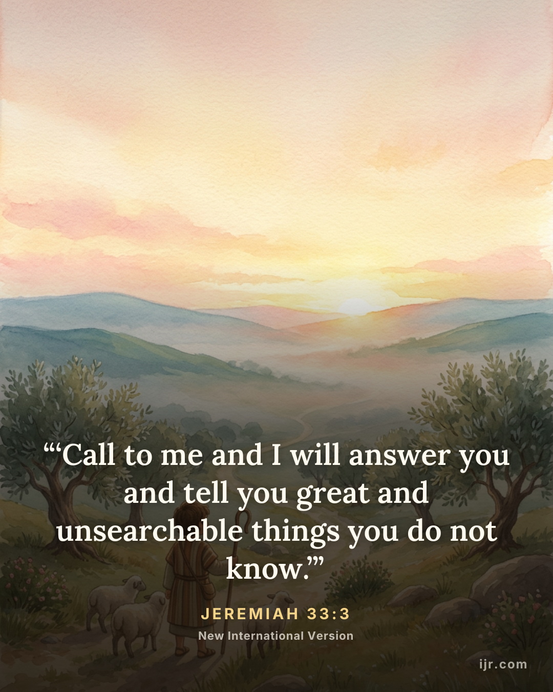 “‘Call to me and I will answer you and tell you great and unsearchable things you do not know.’” — Jeremiah 33:3, New International Version

Holy Bible, New International Version®, NIV® Copyright © 1973, 1978, 1984, 2011 by Biblica, Inc.® Used by permission. All rights reserved worldwide.