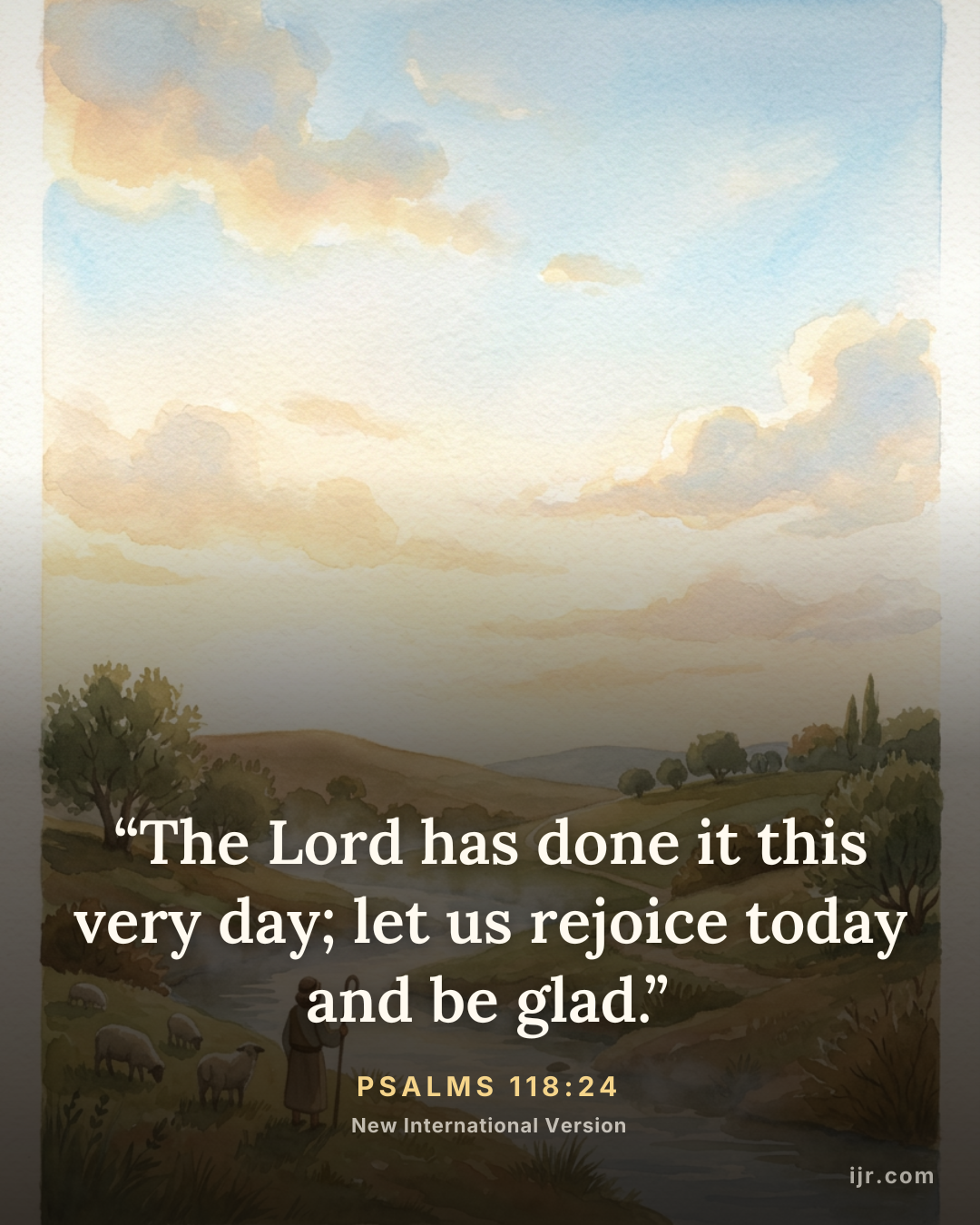 “The Lord has done it this very day; let us rejoice today and be glad.” — Psalms 118:24, New International Version

Holy Bible, New International Version®, NIV® Copyright © 1973, 1978, 1984, 2011 by Biblica, Inc.® Used by permission. All rights reserved worldwide.