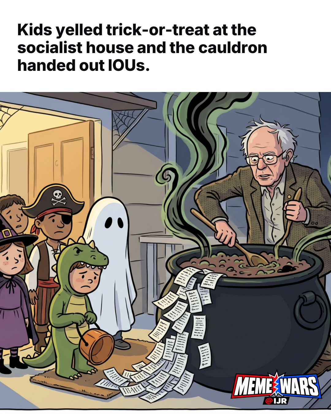 Kids yelled trick-or-treat at the socialist house and the cauldron handed out IOUs.